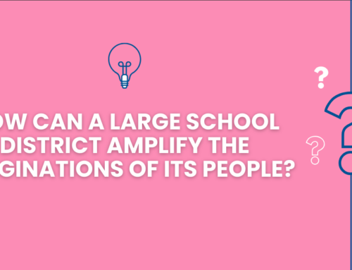 Can Design Thinking Make a Large School District More Agile? We Think So!